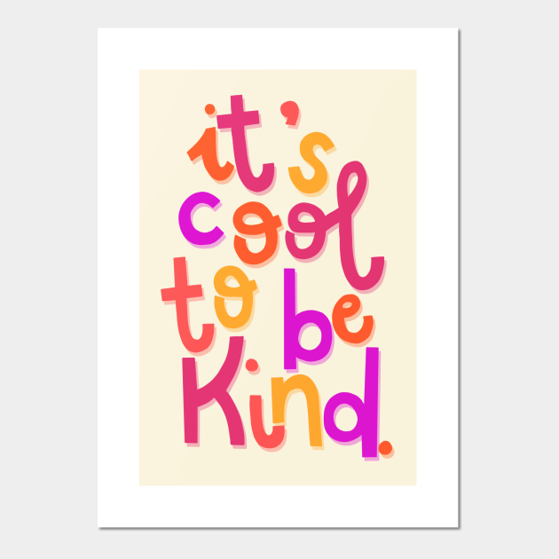 It's Cool To Be Kind Positive Slogans Posters and Art Prints